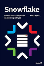 Okładka - Snowflake. Nowoczesna inżynieria danych w praktyce - Maja Ferle