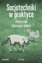 Okładka - Socjotechniki w praktyce. Podręcznik etycznego hakera - Joe Gray