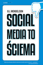 Okładka - Social media to ściema - B.J. Mendelson