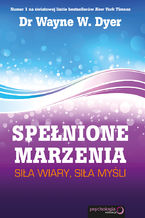 Spełnione marzenia. Siła wiary, siła myśli