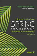 Okładka - Spring Framework. Wprowadzenie do tworzenia aplikacji. Wydanie II - J Sharma, Ashish Sarin