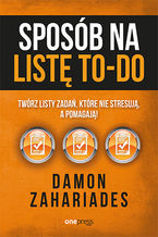 Okładka - Sposób na listę to-do. Twórz listy zadań, które nie stresują a pomagają! - Damon Zahariades