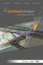 Okładka - OpenRoads Designer Projektowanie dróg w BIM - Krzysztof Jędrych, Jan Poślada, Michała Latała, Tadeusz Zieliński