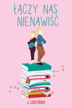 Okładka - Łączy nas nienawiść - Justyna Luszyńska
