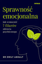 Okładka - Sprawność emocjonalna. Jak wzmocnić 7 filarów zdrowia psychicznego - Dr Emily Anhalt