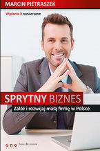 Okładka - Sprytny biznes. Załóż i rozwijaj małą firmę w Polsce. Wydanie II rozszerzone - Marcin Pietraszek