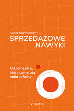 Okładka - Sprzedażowe nawyki. Mikroróżnice, które generują makroefekty - Paweł Muzyczyszyn