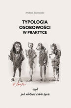 Okładka - Typologia osobowości w praktyce, czyli jak ułatwić sobie życie - Andrzej Zdanowski