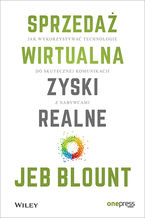 Okładka - Sprzedaż wirtualna, zyski realne. Jak wykorzystywać technologie do skutecznej komunikacji z nabywcami - Jeb Blount