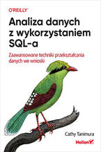 Okładka - Analiza danych z wykorzystaniem SQL-a. Zaawansowane techniki przekształcania danych we wnioski - Cathy Tanimura