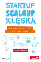 Okładka - Startup, scaleup, klęska. 42 ścieżki rozwijania biznesu w duchu Lean i Agile - Jurgen Appelo
