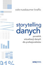 Okładka - Storytelling danych. Poradnik wizualizacji danych dla profesjonalistów  - Cole Nussbaumer Knaflic