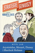 Okładka - Strategie geniuszy. Myśl jak Arystoteles, Mozart, Disney i Sherlock Holmes - Robert B. Dilts