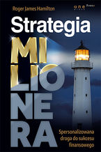 Okładka - Strategia Milionera. Spersonalizowana droga do sukcesu finansowego - Roger James Hamilton