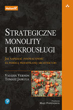 Okładka - Strategiczne monolity i mikrousługi. Jak napędzać innowacyjność za pomocą przemyślanej architektury - Vaughn Vernon, Tomasz Jaskula