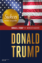 Okładka - Sukces mimo wszystko. Donald Trump - Donald J. Trump (Author), Meredith McIver  (Contributor)