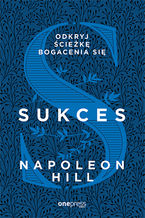Okładka - Sukces. Odkryj ścieżkę bogacenia się - Napoleon Hill