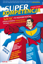 Okładka - Superkompetencja. Sześć fundamentów, dzięki którym osiągniesz pełnię swoich możliwości - Laura Stack