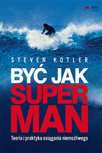 Okładka - Być jak Superman. Teoria i praktyka osiągania niemożliwego - Steven Kotler