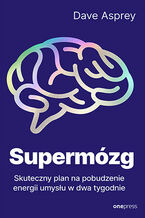 Okładka - Supermózg. Skuteczny plan na pobudzenie energii umysłu w dwa tygodnie - Dave Asprey