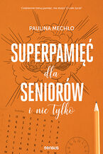 Okładka - Superpamięć dla seniorów i nie tylko  - Paulina Mechło