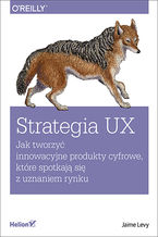 Okładka - Strategia UX. Jak tworzyć innowacyjne produkty cyfrowe, które spotkają się z uznaniem rynku - Jaime Levy