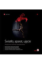 Okładka - Światło, aparat, ujęcie. Kreatywne techniki oświetleniowe - Bob Davis