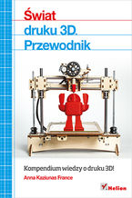 Okładka - Świat druku 3D. Przewodnik - Anna Kaziunas France