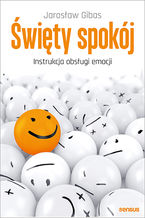Okładka - Święty spokój. Instrukcja obsługi emocji - Jarosław Gibas
