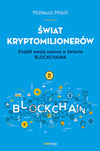 Okładka - Świat kryptomilionerów. Znajdź swoją szansę w świecie Blockchaina - Mateusz Mach