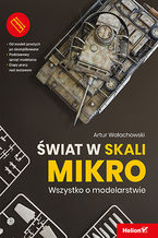 Okładka - Świat w skali mikro. Wszystko o modelarstwie - Artur Wałachowski