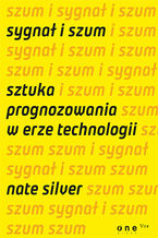 Okładka - Sygnał i szum. Sztuka prognozowania w erze technologii - Nate Silver