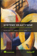 Okładka - Systemy reaktywne. Wzorce projektowe i ich stosowanie - Roland Kuhn Dr., Brian Hanafee, Jamie Allen