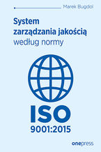 Okładka - System zarządzania jakością według normy ISO 9001:2015 - Marek Bugdol