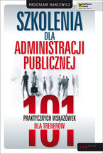 Okładka - Szkolenia dla administracji publicznej. 101 praktycznych wskazówek dla trenerów - Radosław Hancewicz