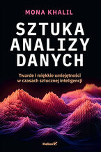 Okładka - Sztuka analizy danych. Twarde i miękkie umiejętności w czasach sztucznej inteligencji - Mona Khalil