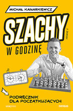 Okładka - Szachy w godzinę. Podręcznik dla początkujących. Wydanie II - Michał Kanarkiewicz