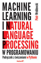 Okładka - Machine learning i natural language processing w programowaniu. Podręcznik z ćwiczeniami w Pythonie - Piotr Wróblewski