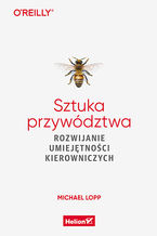 Okładka - Sztuka przywództwa. Rozwijanie umiejętności kierowniczych - Michael Lopp