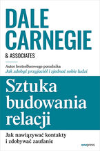 Okładka - Sztuka budowania relacji. Jak nawiązywać kontakty i zdobywać zaufanie - Dale Carnegie & Associates