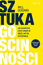 Okładka - Sztuka gościnności. Jak zachwycać ludzi i dawać im więcej, niż się spodziewają - Will Guidara