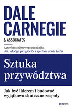 Okładka - Sztuka przywództwa. Jak być liderem i budować wyjątkowo skuteczne zespoły - Dale Carnegie & Associates