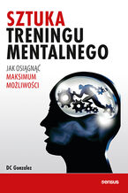 Okładka - Sztuka treningu mentalnego. Jak osiągnąć maksimum możliwości - DC Gonzalez