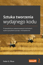 Okładka - Sztuka tworzenia wydajnego kodu. Przewodnik po zaawansowanych technikach wykorzystywania sprzętu i kompilatorów - Fedor G. Pikus