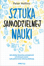 Okładka - Sztuka samodzielnej nauki. Jak zdobyć dowolną umiejętność w krótszym czasie i jak pokierować własną edukacją - Peter Hollins