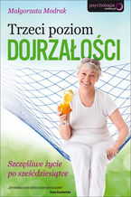 Okładka - Trzeci poziom dojrzałości. Szczęśliwe życie po sześćdziesiątce - Małgorzata Modrak