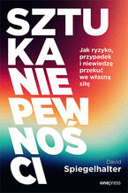 Okładka - Sztuka niepewności. Jak ryzyko, przypadek i niewiedzę przekuć we własną siłę - David Spiegelhalter