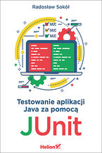 Okładka - Testowanie aplikacji Java za pomocą JUnit - Radosław Sokół