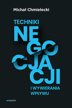 Okładka - Techniki negocjacji i wywierania wpływu - Michał Chmielecki