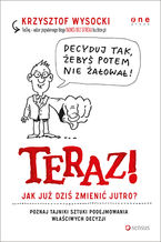 Okładka - Teraz! Jak już dziś zmienić jutro? - Krzysztof Wysocki